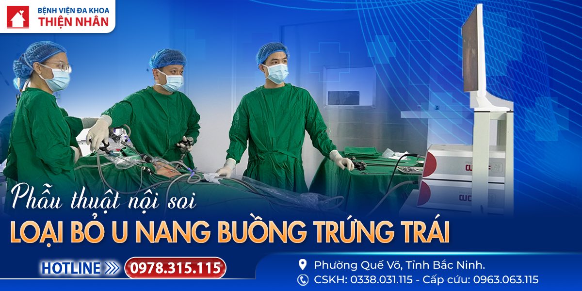 PHẪU THUẬT NỘI SOI LOẠI BỎ U BÌ BUỒNG TRỨNG TRÁI THÀNH CÔNG TẠI BỆNH VIỆN ĐA KHOA THIỆN NHÂN